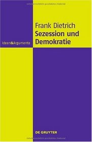Sezession und Demokratie: Eine philosophische Untersuchung (Ideen & Argumente) (German Edition)