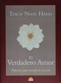 El verdadero amor/ True Love: Practicas Para Renovar El Corazon/ A Practice For Awakening the Heart