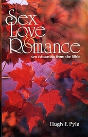 Sex, Love, & Romance Sex Education from the Bible