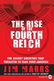 The Rise of the Fourth Reich : The Secret Societies That Threaten to Take Over America (Larger Print)