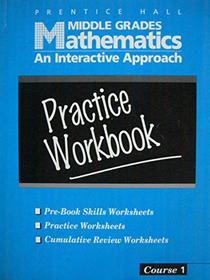 Practice Workbook (Middle Grades Mathematics: An Interactive Approach, Course 1)