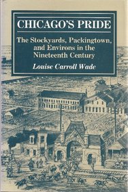 Chicago's Pride: The Stockyards, Packingtown, and Environs in the Nineteenth Century