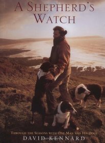 A Shepherd's Watch: Through the Season With One Man And His Dogs