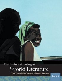 The Bedford Anthology of World Literature Book 6 : The Twentieth Century, 1900-The Present
