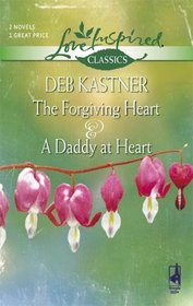 The Forgiving Heart And A Daddy At Heart: The Forgiving HeartA Daddy At Heart (Love Inspired Classics)