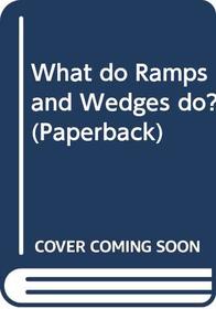 What Do Ramps and Wedges Do? (What Do... Do?)