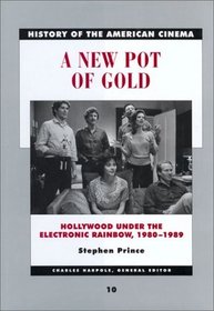 A New Pot of Gold: Hollywood Under the Electronic Rainbow, 1980-1989 (History of the American Cinema, V. 10)