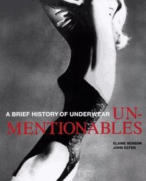 UNMENTIONABLES : A Brief History of Underwear