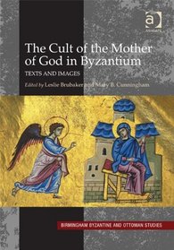 The Cult of the Mother of God in Byzantium (Birmingham Byzantine and Ottoman Studies)