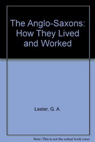 The Anglo-Saxons: How They Lived and Worked