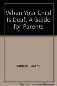 When Your Child Is Deaf: A Guide for Parents