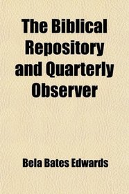 The Biblical Repository and Quarterly Observer