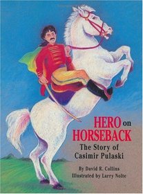 Hero on Horseback: The Story of Casimir Pulaski