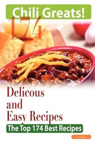 Chili Greats: 174 Delicious and Easy Chili Recipes  -  The Top 174 Best Recipes