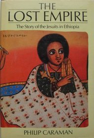 The Lost Empire: The Story of the Jesuits in Ethiopia 1555-1634