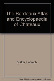 The Bordeaux Atlas and Encyclopaedia of Chateaux