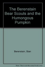 The Berenstain Bear Scouts and the Humongous Pumpkin