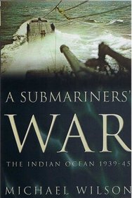 A SUBMARINERS WAR [ THE INDIAN OCEAN 1939-45 ]