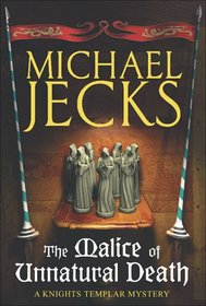 The Malice of Unnatural Death (Knights Templar series)