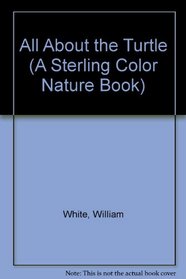 All About the Turtle (A Sterling Color Nature Book)