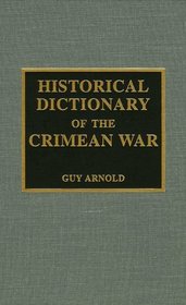 Historical Dictionary of the Crimean War (Historical Dictionaries of War, Revolution, and Civil Unrest, 19)