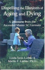 Dispelling the Illusions of Aging and Dying: A Discourse from the Ascended Master St. Germain