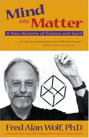 Mind into Matter: A New Alchemy of Science and Spirit