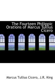 The Fourteen Philippic Orations of Marcus Tullius Cicero