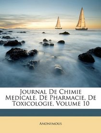 Journal De Chimie Medicale, De Pharmacie, De Toxicologie, Volume 10 (Romanian Edition)