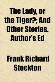 The Lady, or the Tiger?; And Other Stories. Author's Ed
