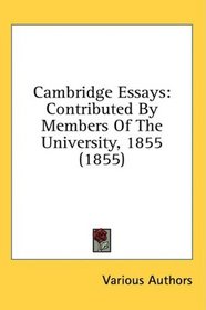 Cambridge Essays: Contributed By Members Of The University, 1855 (1855)