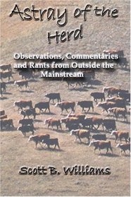 Astray of the Herd: Observations, Commentaries and Rants from Outside the Mainstream