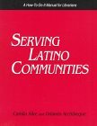 Serving Latino Communities: A How-To-Do-It Manual for Librarians (How to Do It Manuals for Librarians)