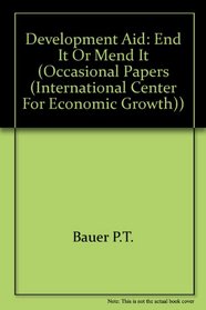Development Aid: End It or Mend It (Occasional Papers (International Center for Economic Growth))