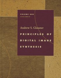 Principles of Digital Image Synthesis (The Morgan Kaufmann Series in Computer Graphics) 2 Volume Set (The Morgan Kaufmann Series in Computer Graphics)