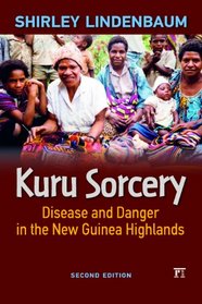 Kuru Sorcery: Disease and Danger inthe New Guinea Highlands