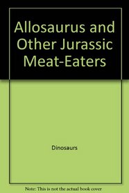 Allosaurus and Other Jurassic Meat-Eaters (Dinosaurs of North America)