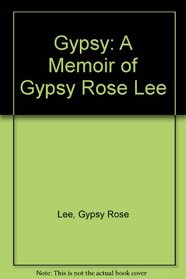 Gypsy: A Memoir of Gypsy Rose Lee