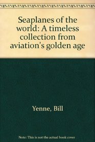 Seaplanes of the world: A timeless collection from aviation's golden age