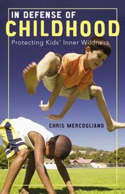 In Defense of Childhood: Protecting Kids' Inner Wildness