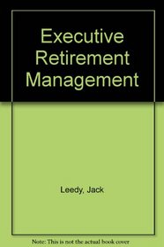 Executive Retirement Management: A Manager's Guide to the Planning and Implementation of a Successful Retirement