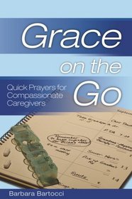 Grace on the Go: Quick Prayers for Compassionate Caregivers (Grace on the Go)