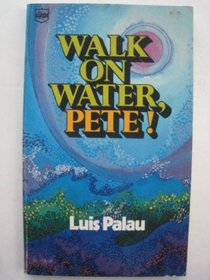 Walk on water, Pete!