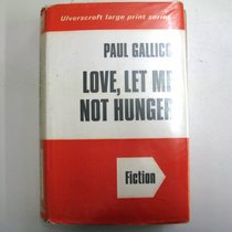 Love, Let Me Not Hunger/Large Print (Ulverscroft Large Print)