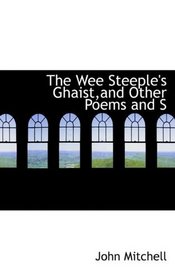 The Wee Steeple's Ghaist,and Other Poems and S