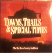 Towns, Trails & Special Times : The Marlboro Country Cookbook