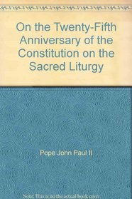 On the Twenty-Fifth Anniversary of the Constitution on the Sacred Liturgy (Publication)