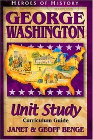 George Washington: Curriculum Guide (Heroes of History Unit Study)
