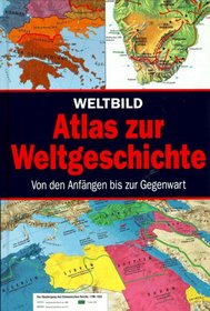Weltbild Atlas zur Weltgeschichte. Von den Anfngen bis zur Gegenwart