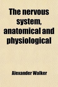 The nervous system, anatomical and physiological